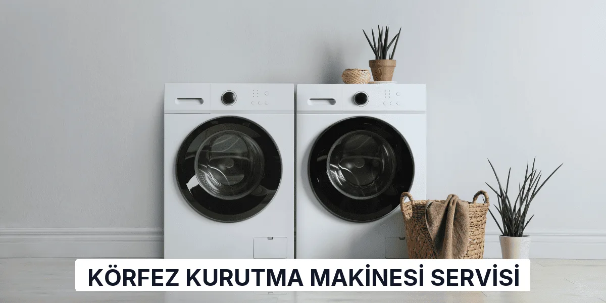 Körfez Kurutma Makinesi Servisi